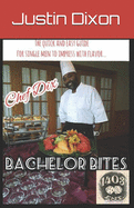 Bachelor Bites: The Quick and Easy Guide for Single Men to Impress with Flavor