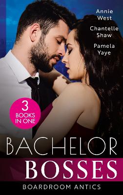 Bachelor Bosses: Boardroom Antics: Undone by His Touch (Dark-Hearted Tycoons) / Secrets of a Powerful Man / Seduced by the CEO - West, Annie, and Shaw, Chantelle, and Yaye, Pamela