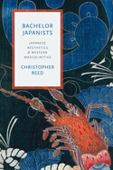 Bachelor Japanists: Japanese Aesthetics and Western Masculinities