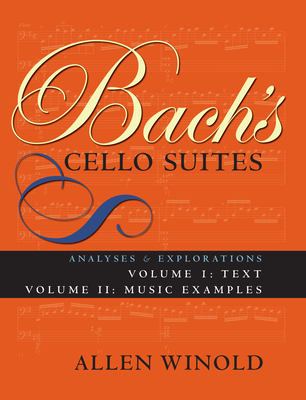 Bach's Cello Suites, Volumes 1 and 2: Analyses and Explorations, Text - Winold, Allen