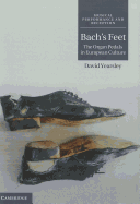 Bach's Feet: The Organ Pedals in European Culture