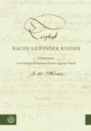 Bachs Leipziger Kinder: Dokumente Von Johann Sebastian Bachs Eigener Hand