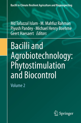 Bacilli and Agrobiotechnology: Phytostimulation and Biocontrol: Volume 2 - Islam, MD Tofazzal (Editor), and Rahman, M Mahfuz (Editor), and Pandey, Piyush (Editor)