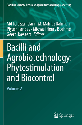 Bacilli and Agrobiotechnology: Phytostimulation and Biocontrol: Volume 2 - Islam, MD Tofazzal (Editor), and Rahman, M Mahfuz (Editor), and Pandey, Piyush (Editor)