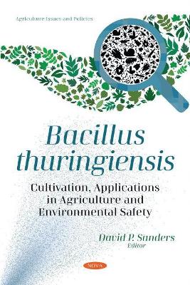 Bacillus thuringiensis: Cultivation, Applications in Agriculture and Environmental Safety - Sanders, David P. (Editor)