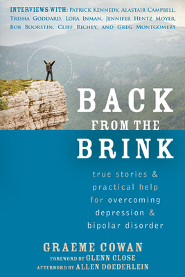 Back from the Brink: True Stories & Practical Help for Overcoming Depression & Bipolar Disorder - Cowan, Graeme, and Doederlein, Allen (Afterword by), and Close, Glenn (Foreword by)