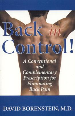 Back in Control: Your Complete Prescription for Preventing, Treating, and Eliminating Back Pain from Your Life - Borenstein, David