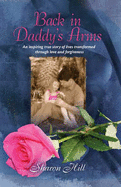 Back in Daddy's Arms: An Inspiring True Story of Lives Transformed Through Love and Forgiveness