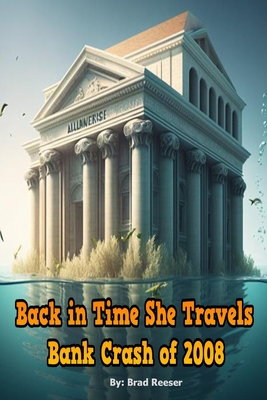Back in Time She Travels - Bank Crash of 2008 - Reeser, Brad