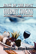 Back of the Boat Gourmet Cooking: Afloat--Pool-Side--Backyard