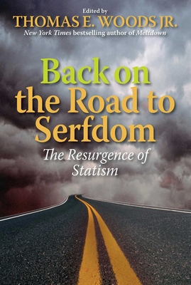 Back on the Road to Serfdom: The Resurgence of Statism - Woods, Thomas E (Editor)