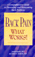 Back Pain - What Works!: A Comprehensive Guide to Preventing and Overcoming Back Problems - Kandel, Joseph, M.D., and Sudderth, David B, M.D.