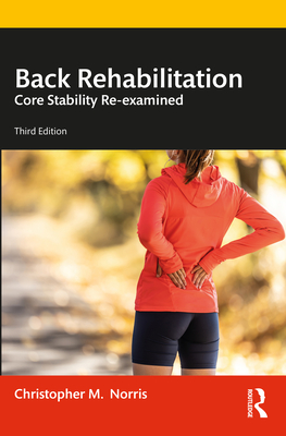 Back Rehabilitation: Core Stability Re-examined - Norris, Christopher