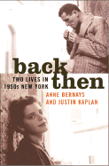 Back Then: Two Lives in 1950s New York - Bernays, Anne, and Kaplan, Justin