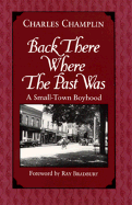 Back There Where the Past Was: A Small-Town Boyhood - Champlin, Charles, and Bradbury, Ray D