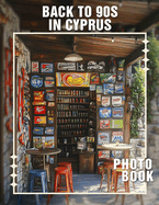 Back To 90s In Cyprus Photo Book: Explore Vibrant Memories Of Cyprus Through 40 Captivating Images From The '90s