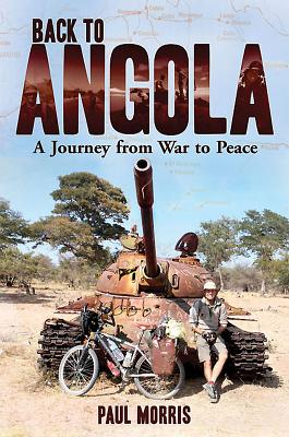 Back to Angola: A Journey from War to Peace - Morris, Paul