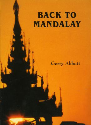 Back to Mandalay: An Inside View of Burma - Abbott, Gerry, Sir