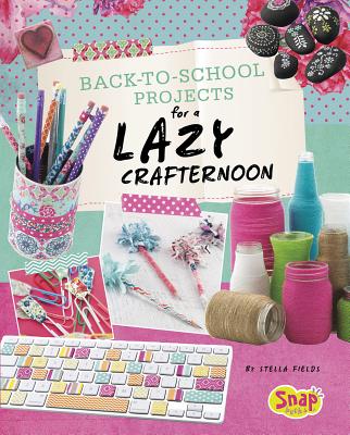 Back-To-School Projects for a Lazy Crafternoon - Fields, Stella
