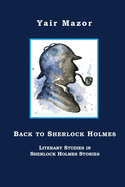 Back to Sherlock Holmes: Literary Studies in Sherlock Holmes Stories