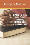 Back to the Bible on Tithes, Offerings and Firstfruits