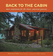 Back to the Cabin: More Inspiration for the Classic American Getaway - Mulfinger, Dale