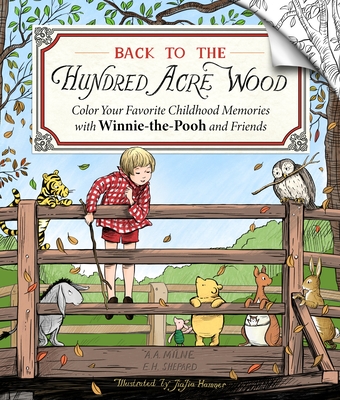 Back to the Hundred Acre Wood: Color Your Favorite Childhood Memories with Winnie-The-Pooh and Friends - Hamner, Jiajia
