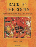 Back to the Roots: Essays on Performing Arts of India