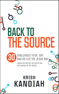 Back to the Source: 30 challenges to be, say and do life the Jesus way...when you are not th