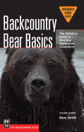 Backcountry Bear Basics: The Definitive Guide to Avoiding Unpleasant Encounters