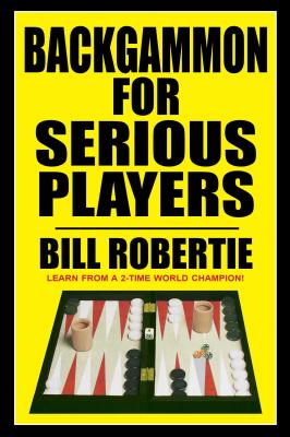 Backgammon for Serious Players - Robertie, Bill