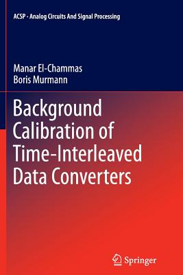 Background Calibration of Time-Interleaved Data Converters - El-Chammas, Manar, and Murmann, Boris