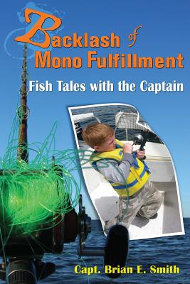 Backlash of Mono Fulfillment: Fish Tales with the Captain - Smith, Brian E