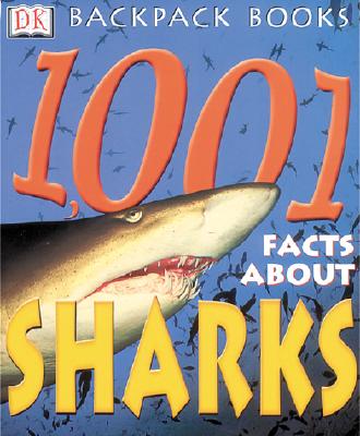 Backpack Books: 1001 Facts about Sharks - Pope, Joyce, and Grabham, Sue (Editor), and Dorling Kindersley Publishing (Creator)