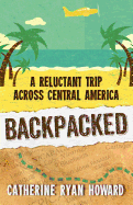 Backpacked: A Reluctant Trip Across Central America
