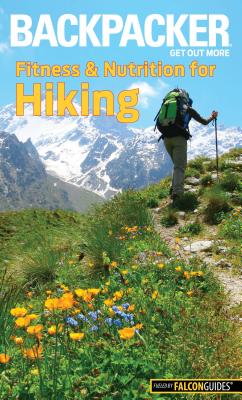 Backpacker Magazine's Fitness & Nutrition for Hiking - Absolon, Molly