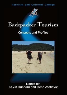 Backpacker Tourism: Concepts Profiles Hb: Concepts and Profiles - Hannam, Kevin (Editor), and Ateljevic, Irena (Editor)