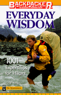 Backpacker's Everyday Wisdom: 1001 Expert Tips for Hikers