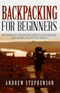 Backpacking: For Beginners - The Essential Traveler's Guide to Backpacking and Hiking Around the World