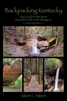 Backpacking Kentucky: Your Guide to the Most Beautiful Trails in the Bluegrass - Askren, Valerie L