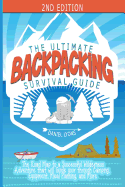 Backpacking: The Ultimate Backpacking Guide- The Road Map to a Successful Wilderness Adventure That Will Guide Your Through Camping, Equipment, Meal Planning, and More