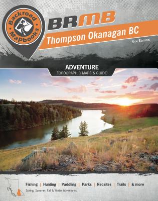 Backroad Mapbook: Thompson Okanagan BC, Third Edition - Mussio, Wesley, and Mussio, Russel