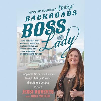 Backroads Boss Lady: Building a Million-Dollar Business by Getting Real with Myself and My Community - Witter, Bret (Contributions by), and Roberts, Jessi (Read by)