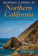 Backroads & Byways of Northern California: Drives, Day Trips & Weekend Excursions