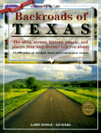 Backroads of Texas: The Sites, Scenes, History, People, and Places Your Map Doesn't Tell You About