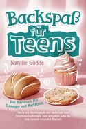 Backspa? f?r Teens: Das Backbuch f?r Teenager mit Farbfotos. Werde zur Backlegende mit einfachen und kreativen Leckereien, vom schnellen Keks bis zum beeindruckenden Kuchen