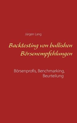 Backtesting von bullishen Brsenempfehlungen: Brsenprofis, Benchmarking, Beurteilung - Lang, Jrgen