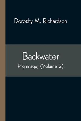 Backwater; Pilgrimage, (Volume 2) - M Richardson, Dorothy