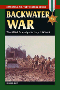 Backwater War: The Allied Campaign in Italy, 1943-45 - Hoyt, Edwin P