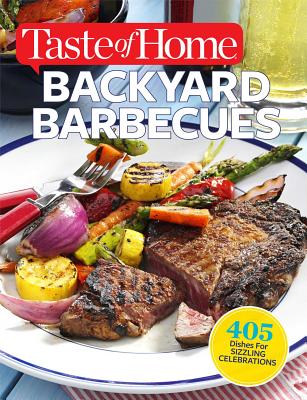 Backyard Barbecues - Editors of Taste of Home, and Cassidy, Catherine (Editor)